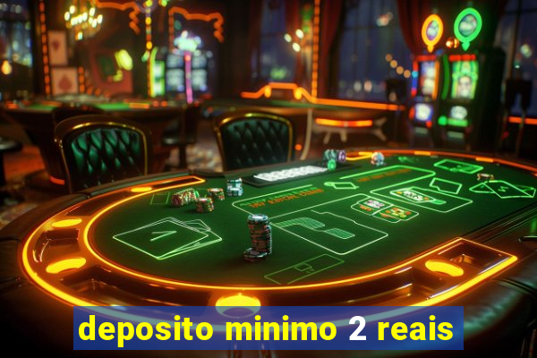 deposito minimo 2 reais